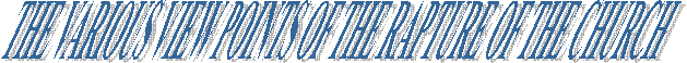 THE VARIOUS VIEW POINTS OF THE RAPTURE OF THE CHURCH